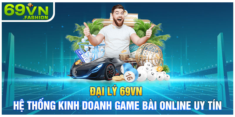 Đại Lý 69VN - Hệ Thống Kinh Doanh Game Bài Online Uy Tín