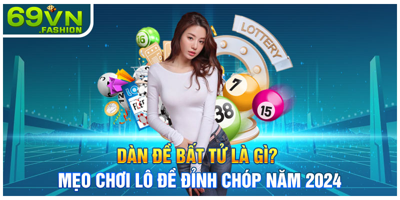 Dàn Đề Bất Tử Là Gì? Mẹo Chơi Lô Đề Đỉnh Chóp Năm 2024