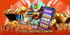 tool nổ hũ 23win