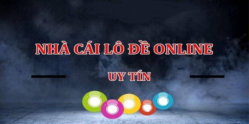 Chọn địa chỉ uy tín để tham gia đánh đề online là điều quan trọng