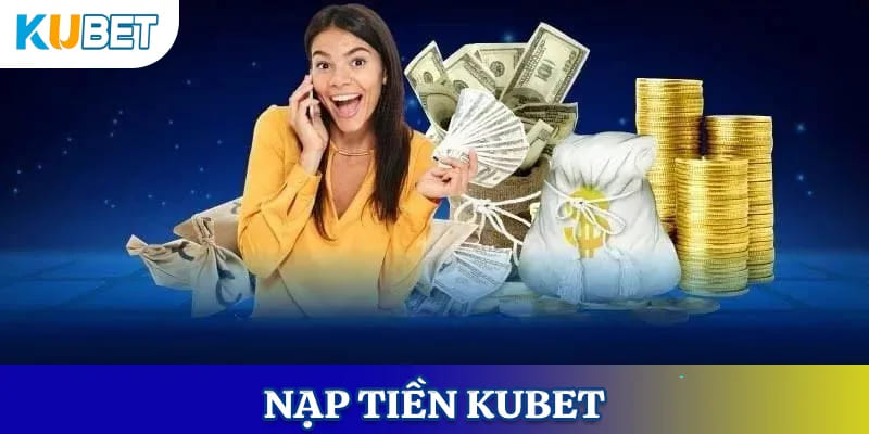 Lời khuyên cho tân thủ khi nạp tiền Kubet